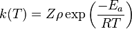 k(T) = Z \rho \exp \left( \frac{-E_{a}}{RT} \right)