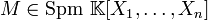 M\in\text{Spm }\mathbb{K}[X_1,\dots,X_n]
