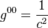 g^{00} = \frac{1}{c^2}