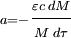 \scriptstyle a =  - \displaystyle \frac{\scriptstyle\varepsilon c \;dM}{\scriptstyle M\;d\tau}