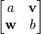 \begin{bmatrix}a & \mathbf v\\ \mathbf w & b\end{bmatrix}