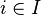 {i \in I}