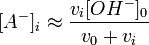 [A^-]_i \approx \frac{v_i[OH^-]_0}{v_0+v_i}