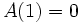 A(1)=0\,\!