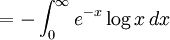 = - \int_0^\infty { e^{-x} \log x }\,dx