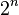 \ 2^n