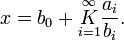 x = b_0 + \underset{i=1}{\overset{\infty}{K}} \frac{a_i}{b_i}.\, 