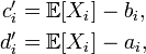 \begin{align} c^{\prime}_{i}&=\mathbb{E}[X_{i}]-b_{i}, \\ d^{\prime}_{i}&=\mathbb{E}[X_{i}]-a_{i}, \end{align}
