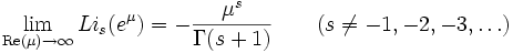 \lim_{\mathrm{Re}(\mu) \rightarrow \infty} Li_s(e^\mu) = -{\mu^s \over \Gamma(s+1)} ~~~~~~(s\ne -1, -2,-3,\ldots)