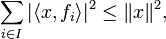 \sum_{i\in I} |\langle x,f_i\rangle |^2 \le \|x\|^2,