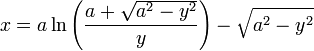 x = a\ln\left(\frac{a + \sqrt{a^2-y^2}}{y}\right) - \sqrt{a^2-y^2}