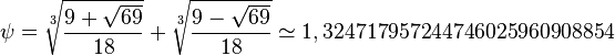 \psi=\sqrt[3]{\frac{9+\sqrt{69}}{18}}+\sqrt[3]{\frac{9-\sqrt{69}}{18}} \simeq 1,324717957244746025960908854\,