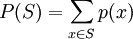 P(S) = \sum_{x \in S} p(x)