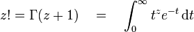 z! = \Gamma(z+1)\quad = \quad \int_{0}^{\infty} t^z e^{-t}\, \mathrm{d}t\,\!