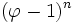 (\varphi-1)^n