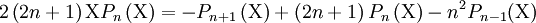 2\left(2n+1\right)\mathrm XP_n\left(\mathrm X\right)=-P_{n+1}\left( \mathrm X \right)+\left( 2n+1 \right)P_n \left(\mathrm X\right)-n^2P_{n-1}(\mathrm X)