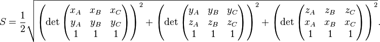 S=\frac{1}{2} \sqrt{ \left( \det\begin{pmatrix} x_A & x_B & x_C \\ y_A & y_B & y_C \\ 1 & 1 & 1 \end{pmatrix} \right)^2 + \left( \det\begin{pmatrix} y_A & y_B & y_C \\ z_A & z_B & z_C \\ 1 & 1 & 1 \end{pmatrix} \right)^2 + \left( \det\begin{pmatrix} z_A & z_B & z_C \\ x_A & x_B & x_C \\ 1 & 1 & 1 \end{pmatrix} \right)^2 }. 