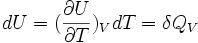 dU = (\frac{\partial U}{\partial T})_V dT = \delta Q_V