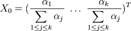 X_0=({\alpha_1\over\displaystyle\sum_{1\leq j\leq k}\alpha_j}\,\,\ldots\,\,{\alpha_k\over\displaystyle\sum_{1\leq j\leq k}\alpha_j})^T