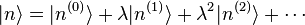  |n\rang = |n^{(0)}\rang + \lambda |n^{(1)}\rang + \lambda^2 |n^{(2)}\rang + \cdots 