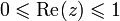 0 \leqslant \text{Re}(z) \leqslant 1