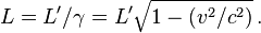 L = L'/\gamma = L' \sqrt{1 - (v^2/c^2)}\,.