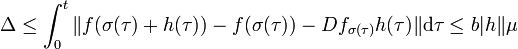 \Delta \le \int_0^t \|f(\sigma(\tau) + h(\tau)) - f(\sigma(\tau)) - Df_{\sigma(\tau)}h(\tau)\| \mathrm d\tau \le b|h\|\mu