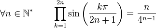  \forall n \in \mathbb{N}^* \qquad \prod_{k=1}^{2n} \sin\left(\frac{k\pi}{2n+1}\right) = \frac{n}{4^{n-1}} ~