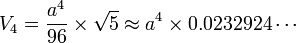 V_4=\frac{a^4}{96}\times\sqrt{5}\approx a^4 \times 0.0232924\cdots 