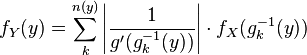f_Y(y) = \sum_{k}^{n(y)} \left| \frac{1}{g'(g^{-1}_{k}(y))} \right| \cdot f_X(g^{-1}_{k}(y))