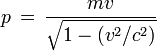 p\,=\, \frac{mv}{\sqrt{1 - (v^2/c^2)}}