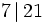 7 \, | \, 21
