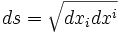 \ ds = \sqrt{dx_idx^i}