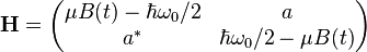 \mathbf{H} = \begin{pmatrix} \mu B(t)-\hbar\omega_0/2 & a \\ a^* & \hbar\omega_0/2-\mu B(t) \end{pmatrix}