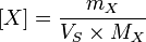 [X]=\frac{m_X}{V_S \times M_X}