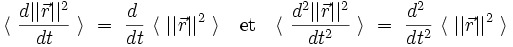  \langle \ \frac{d ||\vec{r}||^2}{dt} \ \rangle \ = \ \frac{d~}{dt} \ \langle \ ||\vec{r}||^2 \ \rangle  \quad \mathrm{et} \quad \langle \ \frac{d^2 ||\vec{r}||^2}{dt^2} \ \rangle \ = \ \frac{d^2~}{dt^2} \ \langle \ ||\vec{r}||^2\ \rangle 