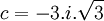  c = -3.i.\sqrt{3} ~