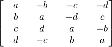 \begin{bmatrix}\quad a&\quad -b &\quad -c &\quad -d\\                      \quad b&\quad  a &\quad -d &\quad c\\                       \quad c&\quad  d &\quad a  &\quad -b\\                      \quad d&\quad -c &\quad b  &\quad a        \end{bmatrix}\,
