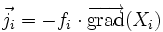 \vec{j_i} = - f_i \cdot \overrightarrow{\rm grad}(X_i)