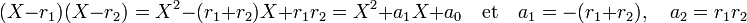 (X - r_1)(X - r_2)= X^2 -(r_1+r_2)X + r_1r_2 = X^2 + a_1X + a_0 \quad\text{et}\quad a_1 = -(r_1+r_2),\quad a_2 = r_1r_2