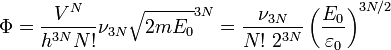  \Phi = \frac{V^N}{h^{3N} N!} \nu_{3N} \sqrt{2mE_0}^{3N} = \frac{\nu_{3N}}{N!~2^{3N}} \left( \frac{E_0}{\varepsilon_0} \right) ^{3N/2}  