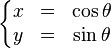 \left\{\begin{matrix}x & = & \cos\theta \\ y& =&\sin\theta\end{matrix}\right.