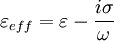 \varepsilon_{eff} = \varepsilon - \frac{i \sigma}{\omega}