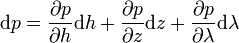 {\rm d} p = \frac{\partial p}{\partial h} {\rm d} h + \frac{\partial p}{\partial z} {\rm d} z + \frac{\partial p}{\partial \lambda} {\rm d} \lambda