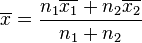 \overline{x} = \dfrac{n_1\overline{x_1}+n_2\overline{x_2}}{n_1+n_2}