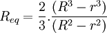 R_{eq}=\frac{2}{3}. \frac{(R^3-r^3)}{(R^2-r^2)}