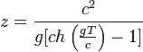 z = \frac{c^2}{g [ch\left(\frac{gT}{c}\right) -1]}
