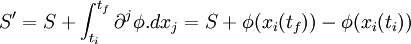 S' = S + \int^{t_f}_{t_i}\partial^j \phi.dx_j = S + \phi (x_i(t_f)) - \phi (x_i(t_i))