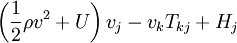 \left( \frac{1}{2} \rho v^2 + U \right) v_j - v_k T_{kj} + H_j