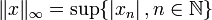 \| x\|_\infty = \sup\{ \left| x_n \right|, n \in \mathbb N\}